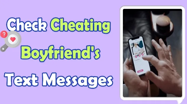 How to Check My Boyfriend's Text Messages Without Him Knowing