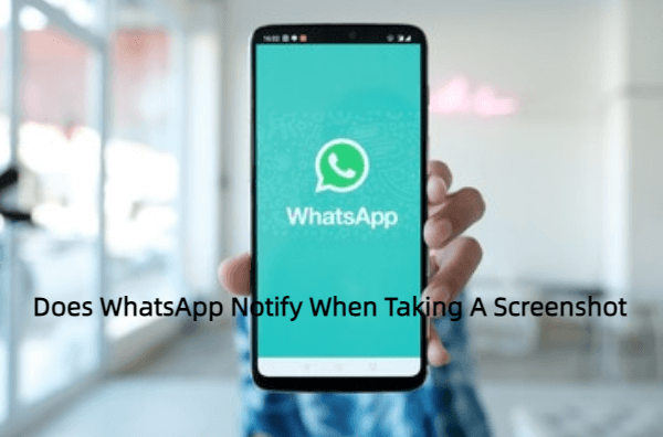 Does WhatsApp notify if you screenshot